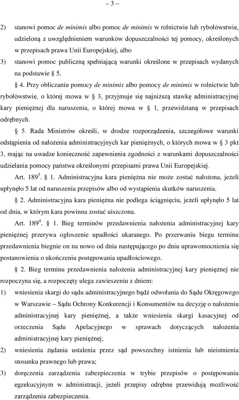 Przy obliczaniu pomocy de minimis albo pomocy de minimis w rolnictwie lub rybołówstwie, o której mowa w 3, przyjmuje się najniższą stawkę administracyjnej kary pieniężnej dla naruszenia, o której