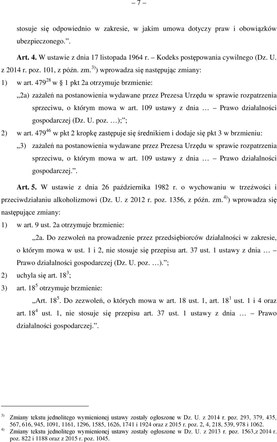 479 28 w 1 pkt 2a otrzymuje brzmienie: 2a) zażaleń na postanowienia wydawane przez Prezesa Urzędu w sprawie rozpatrzenia sprzeciwu, o którym mowa w art.