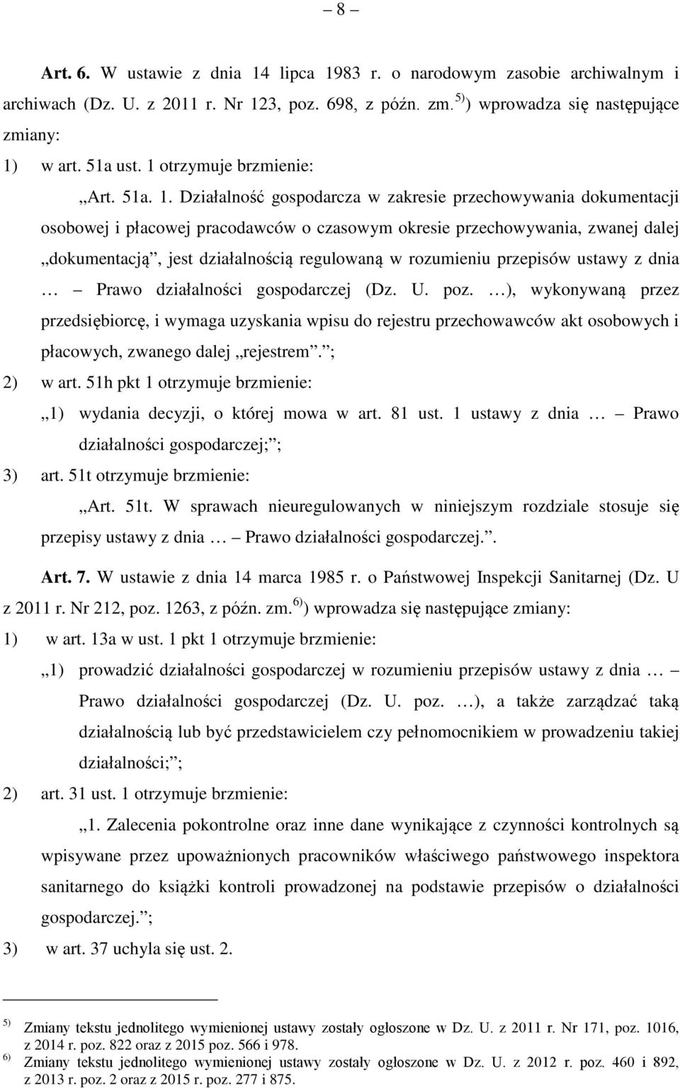 Działalność gospodarcza w zakresie przechowywania dokumentacji osobowej i płacowej pracodawców o czasowym okresie przechowywania, zwanej dalej dokumentacją, jest działalnością regulowaną w rozumieniu
