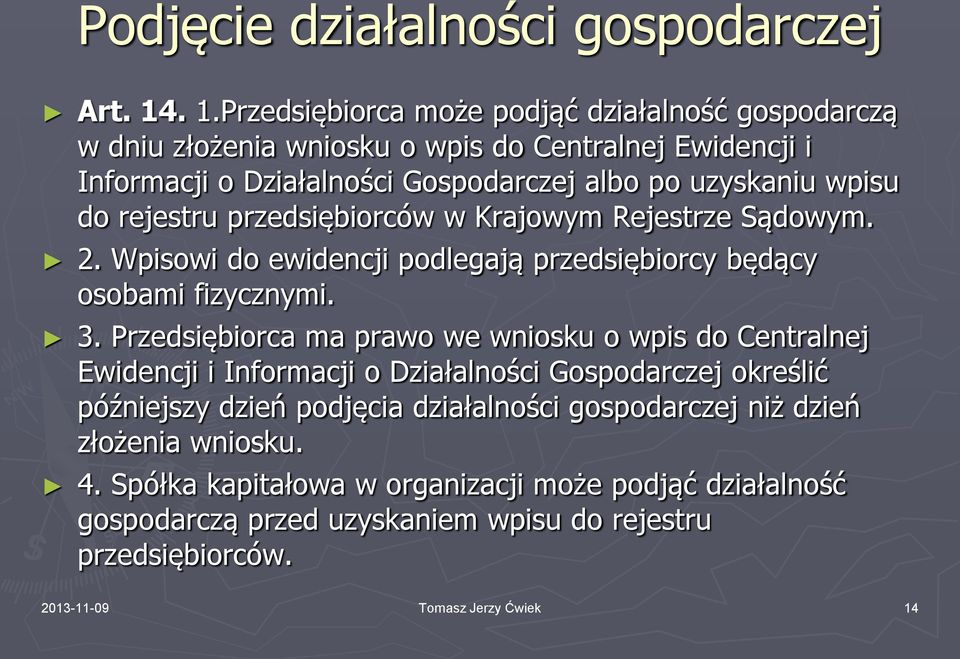 do rejestru przedsiębiorców w Krajowym Rejestrze Sądowym. 2. Wpisowi do ewidencji podlegają przedsiębiorcy będący osobami fizycznymi. 3.