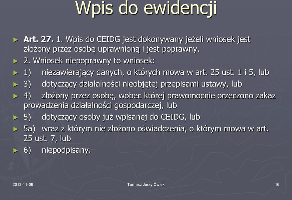 1 i 5, lub dotyczący działalności nieobjętej przepisami ustawy, lub 4) złożony przez osobę, wobec której prawomocnie orzeczono zakaz