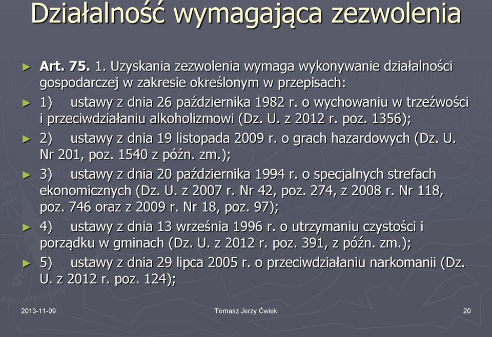 ); 3) ustawy z dnia 20 października 1994 r. o specjalnych strefach ekonomicznych (Dz. U. z 2007 r. Nr 42, poz. 274, z 2008 r. Nr 118, poz. 746 oraz z 2009 r. Nr 18, poz.