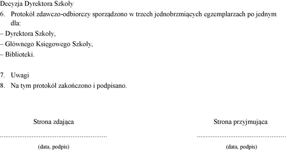 egzemplarzach po jednym dla: Dyrektora Szkoły, Głównego Księgowego Szkoły,