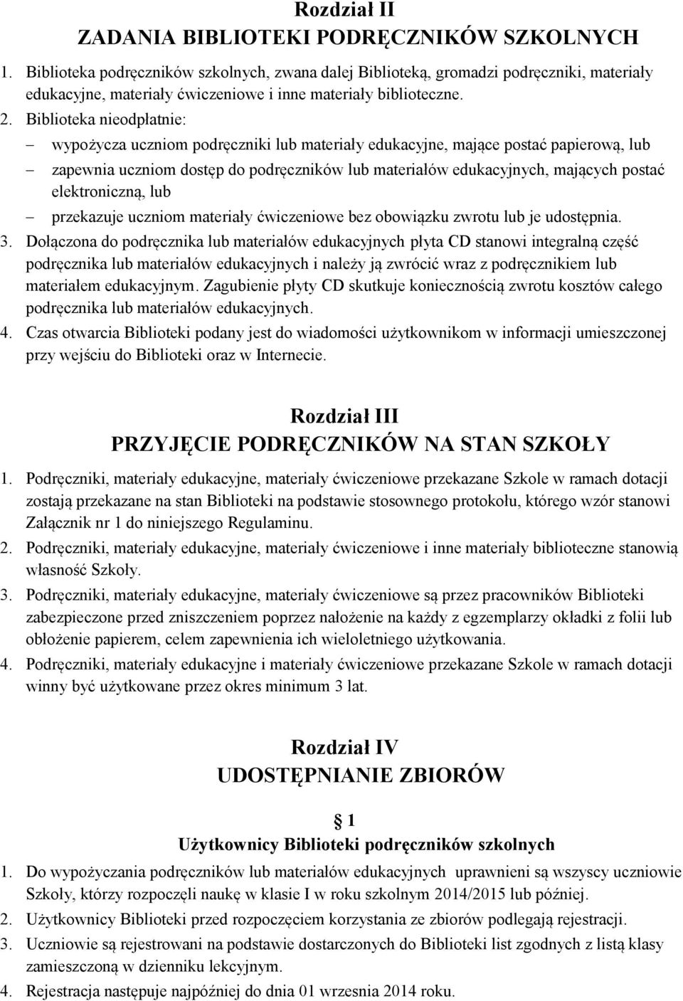 Biblioteka nieodpłatnie: wypożycza uczniom podręczniki lub materiały edukacyjne, mające postać papierową, lub zapewnia uczniom dostęp do podręczników lub materiałów edukacyjnych, mających postać