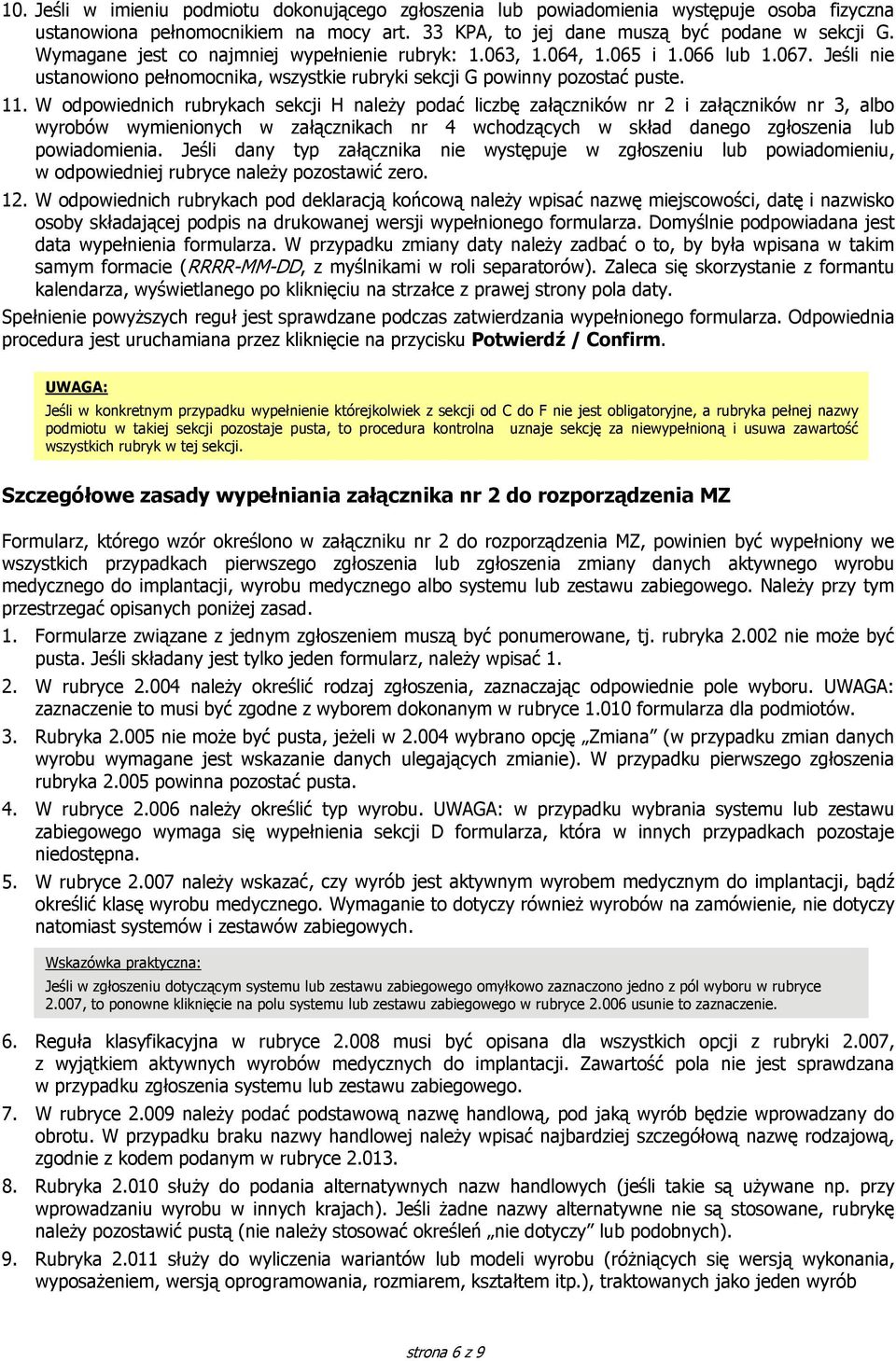 W odpowiednich rubrykach sekcji H należy podać liczbę załączników nr 2 i załączników nr 3, albo wyrobów wymienionych w załącznikach nr 4 wchodzących w skład danego zgłoszenia lub powiadomienia.