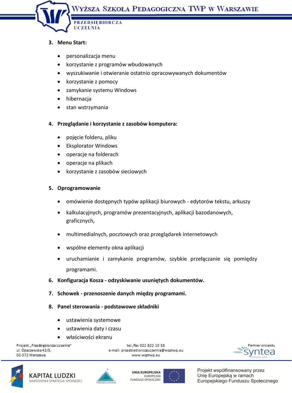 Oprogramowanie omówienie dostępnych typów aplikacji biurowych - edytorów tekstu, arkuszy kalkulacyjnych, programów prezentacyjnych, aplikacji bazodanowych, graficznych, multimedialnych, pocztowych