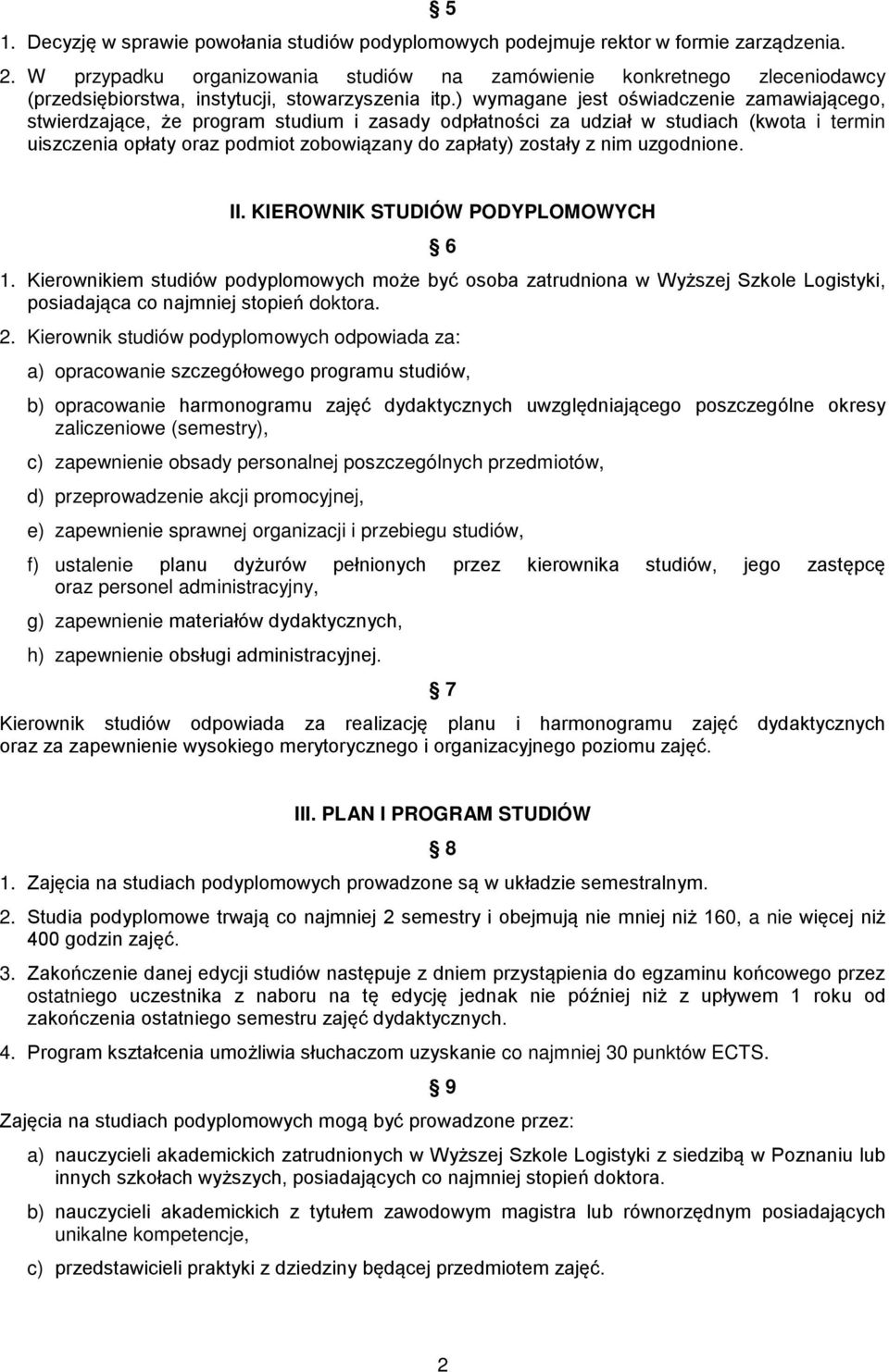 ) wymagane jest oświadczenie zamawiającego, stwierdzające, że program studium i zasady odpłatności za udział w studiach (kwota i termin uiszczenia opłaty oraz podmiot zobowiązany do zapłaty) zostały