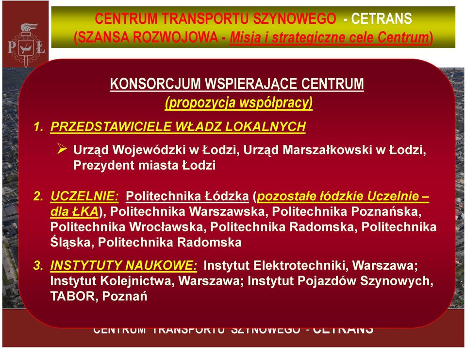 UCZELNIE: Politechnika Łódzka (pozostałe łódzkie Uczelnie dla ŁKA), Politechnika Warszawska, Politechnika Poznańska, Politechnika Wrocławska,