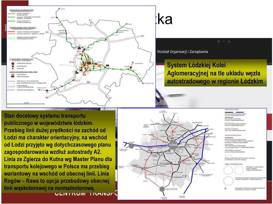 Przebieg linii duŝej prędkości na zachód od Łodzi ma charakter orientacyjny, na wschód od Łodzi przyjęto wg dotychczasowego planu