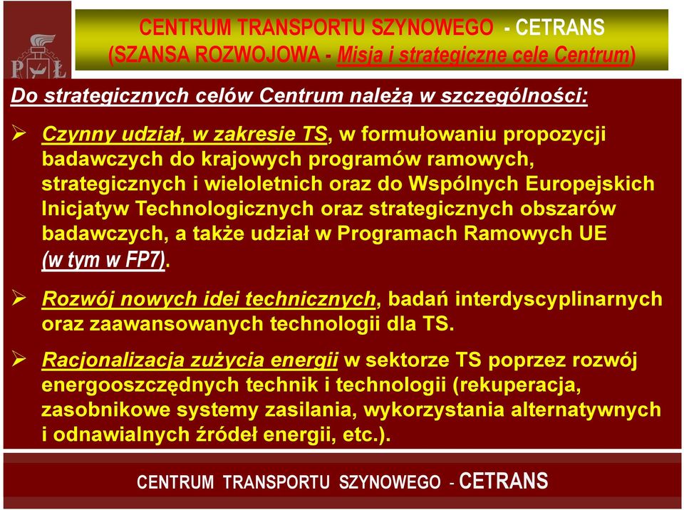 Programach Ramowych UE (w tym w FP7). Rozwój nowych idei technicznych, badań interdyscyplinarnych oraz zaawansowanych technologii dla TS.