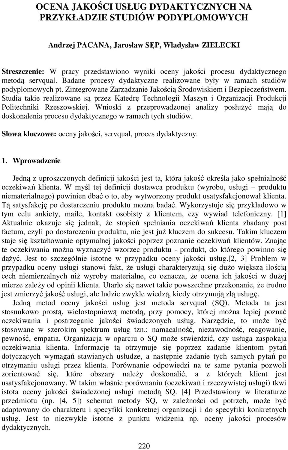 Studia takie realizowane są przez Katedrę Technologii Maszyn i Organizacji Produkcji Politechniki Rzeszowskiej.