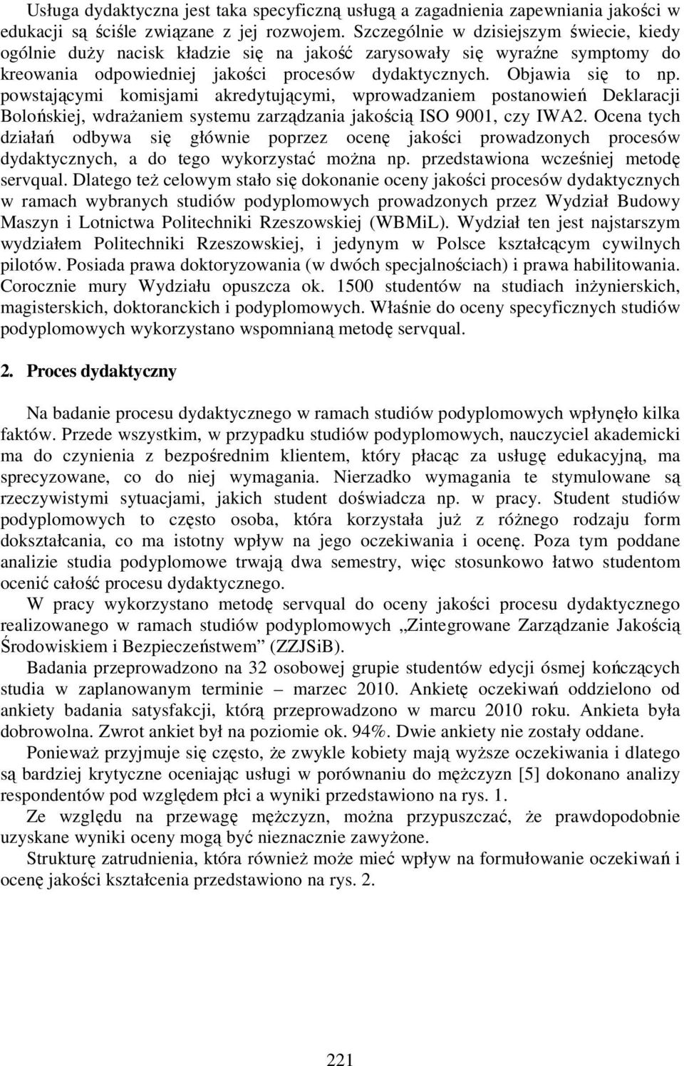 powstającymi komisjami akredytującymi, wprowadzaniem postanowień Deklaracji Bolońskiej, wdraŝaniem systemu zarządzania jakością ISO 9001, czy IWA2.