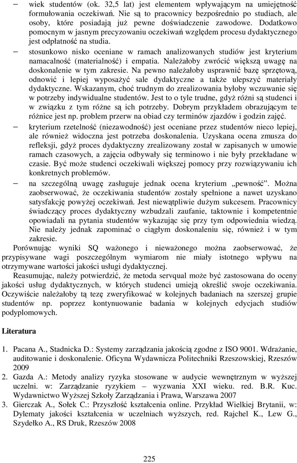 Dodatkowo pomocnym w jasnym precyzowaniu oczekiwań względem procesu dydaktycznego jest odpłatność na studia.
