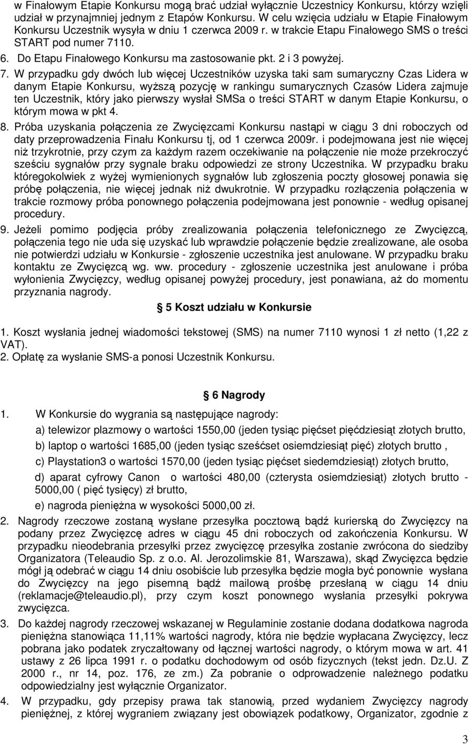 Do Etapu Finałowego Konkursu ma zastosowanie pkt. 2 i 3 powyŝej. 7.