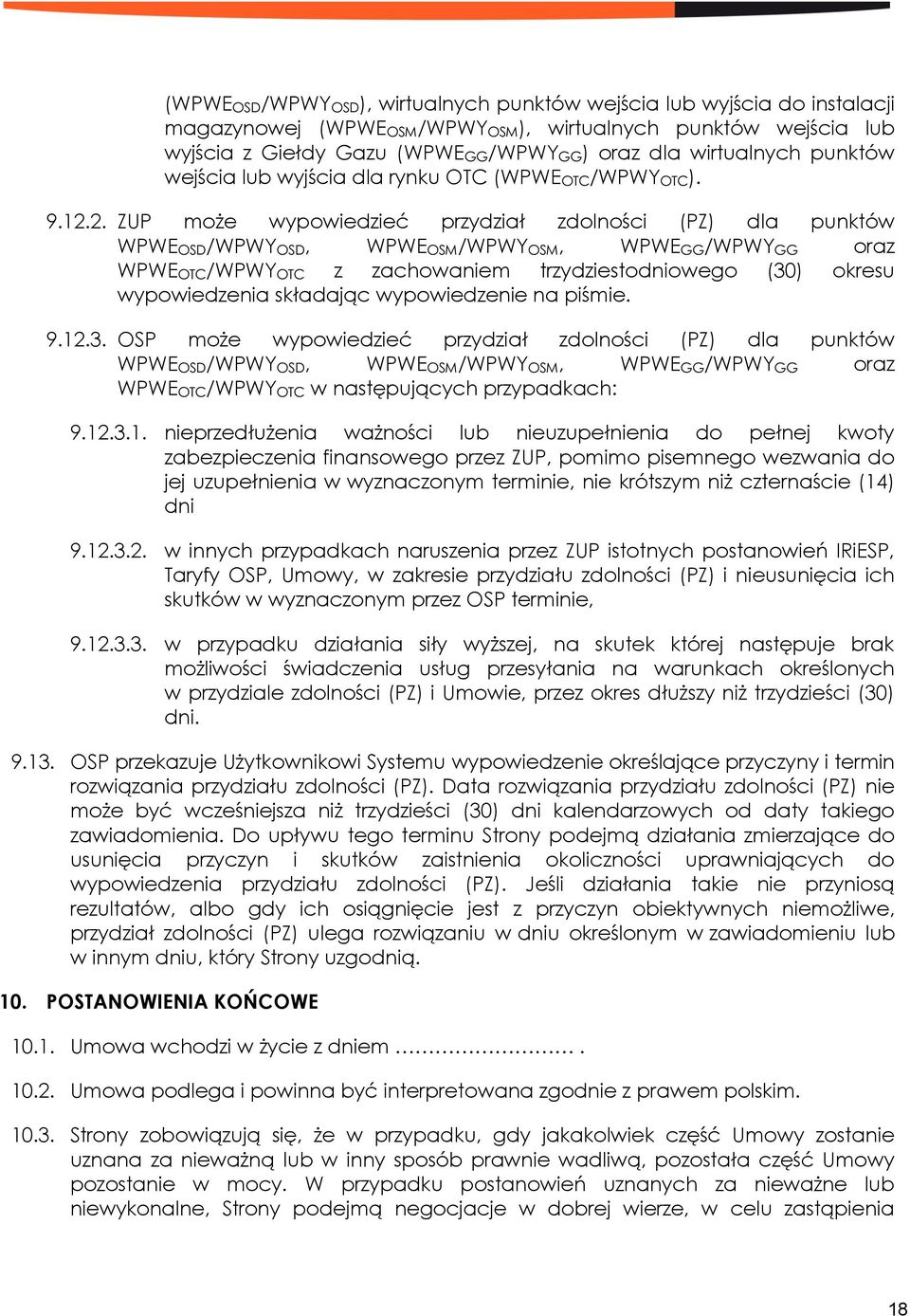 2. ZUP może wypowiedzieć przydział zdolności (PZ) dla punktów WPWEOSD/WPWYOSD, WPWEOSM/WPWYOSM, WPWEGG/WPWYGG oraz WPWEOTC/WPWYOTC z zachowaniem trzydziestodniowego (30) okresu wypowiedzenia