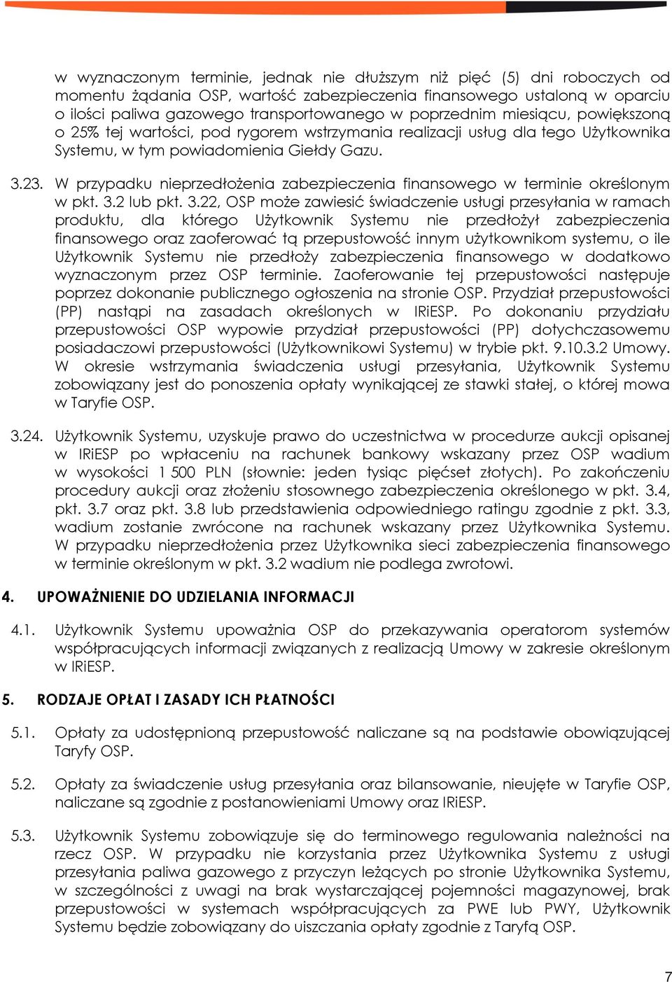 W przypadku nieprzedłożenia zabezpieczenia finansowego w terminie określonym w pkt. 3.