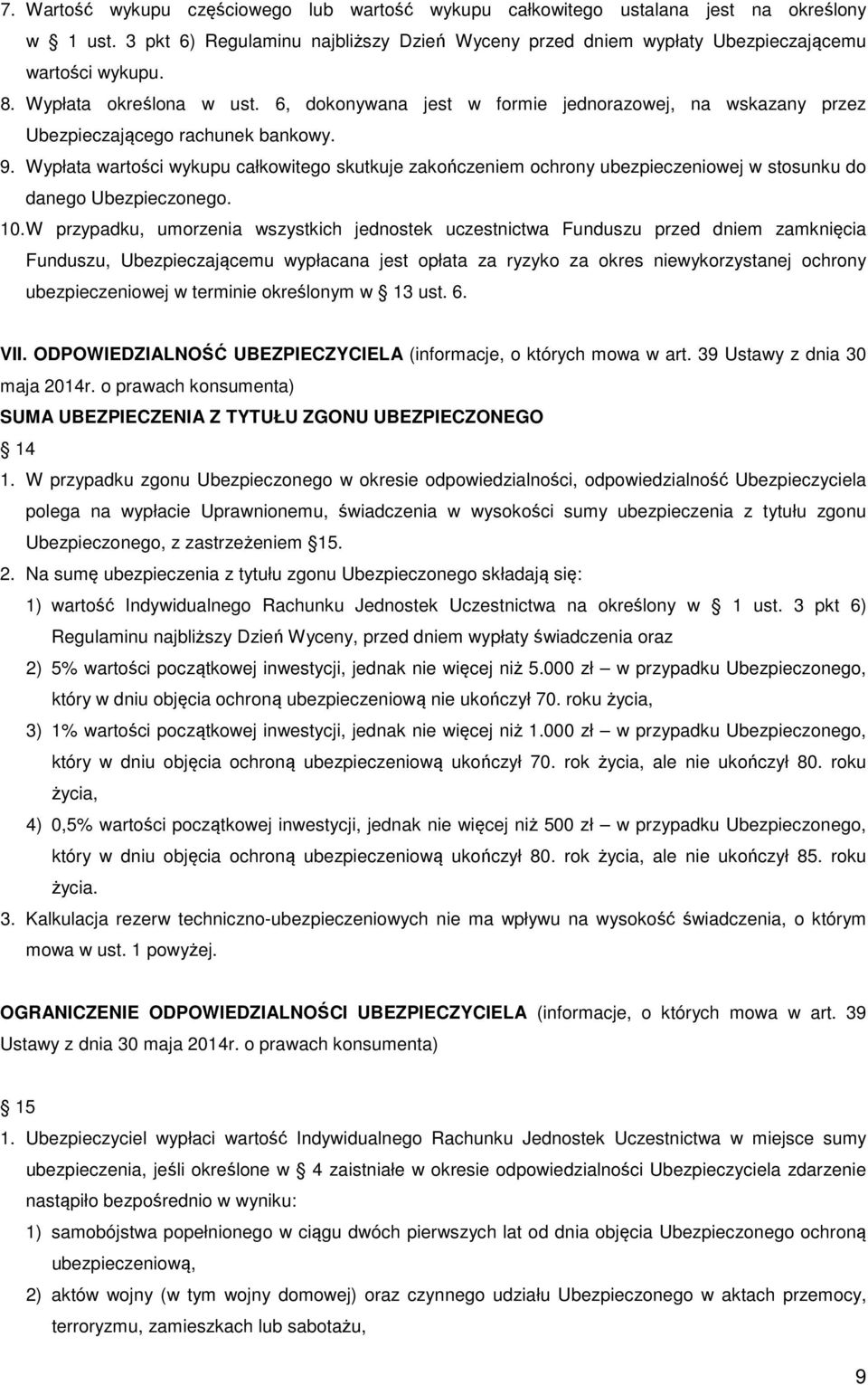 Wypłata wartości wykupu całkowitego skutkuje zakończeniem ochrony ubezpieczeniowej w stosunku do danego Ubezpieczonego. 10.