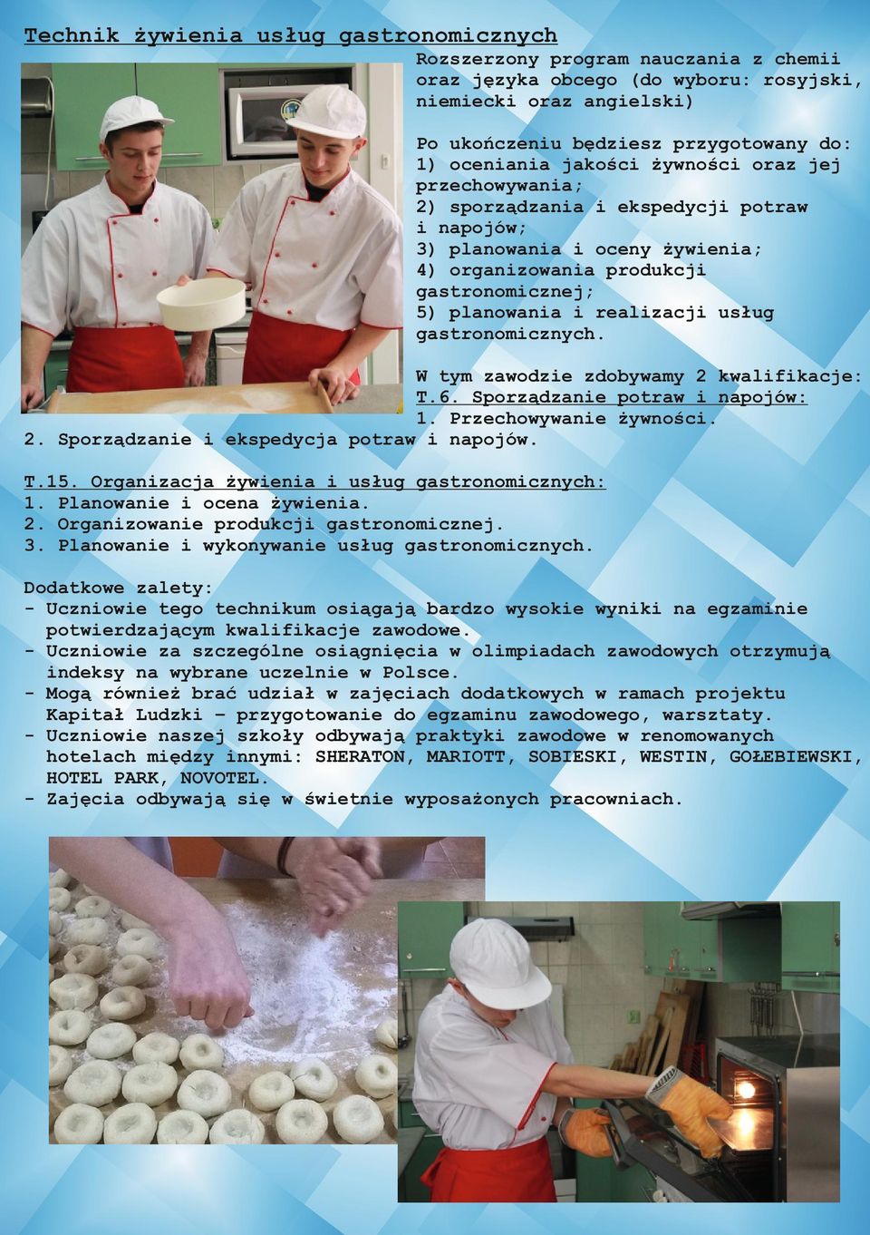 gastronomicznych. W tym zawodzie zdobywamy 2 kwalifikacje: T.6. Sporządzanie potraw i napojów: 1. Przechowywanie żywności. 2. Sporządzanie i ekspedycja potraw i napojów. T.15.