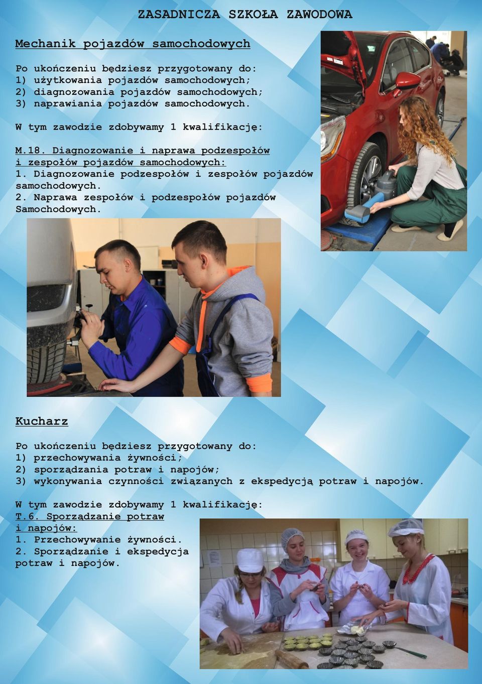 Diagnozowanie podzespołów i zespołów pojazdów samochodowych. 2. Naprawa zespołów i podzespołów pojazdów Samochodowych.