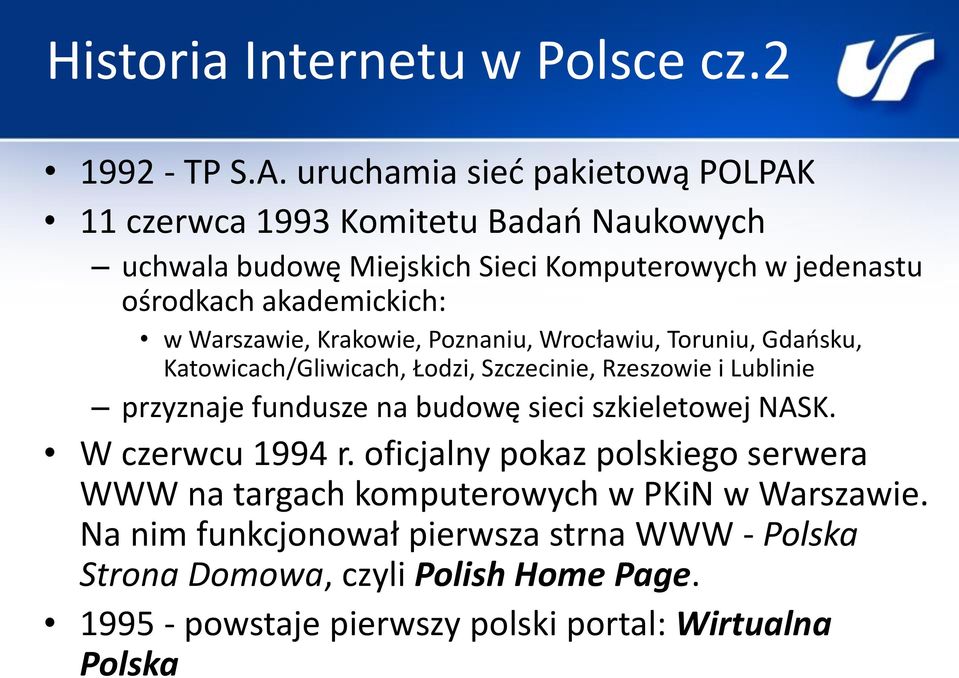 Warszawie, Krakowie, Poznaniu, Wrocławiu, Toruniu, Gdańsku, Katowicach/Gliwicach, Łodzi, Szczecinie, Rzeszowie i Lublinie przyznaje fundusze na budowę