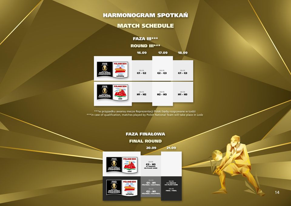 09 G1 - G2 G1 - G2 G2 - G3 G2 - G3 G1 - G3 G1 - G3 H1 - H2 H1 - H2 H2 - H3 H2 - H3 H1 - H3 H1 - H3 ***w przypadku awansu mecze Reprezentacji Polski będą