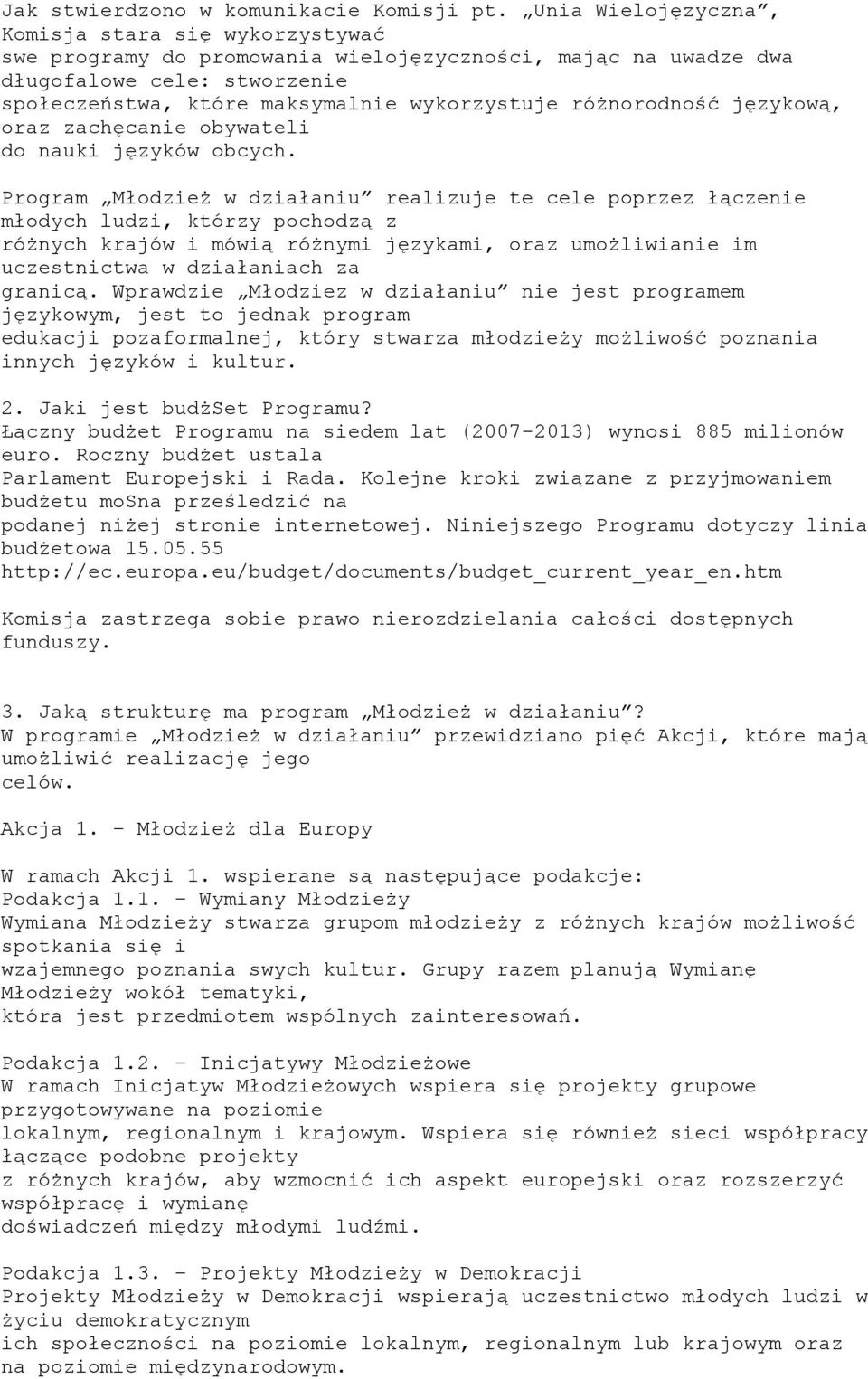 różnorodność językową, oraz zachęcanie obywateli do nauki języków obcych.