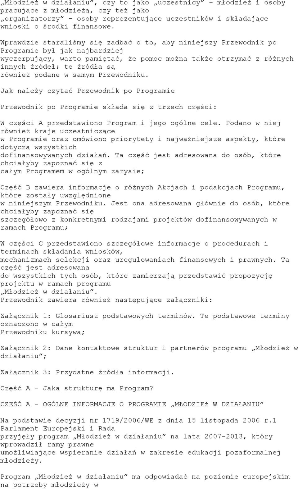 również podane w samym Przewodniku. Jak należy czytać Przewodnik po Programie Przewodnik po Programie składa się z trzech części: W części A przedstawiono Program i jego ogólne cele.