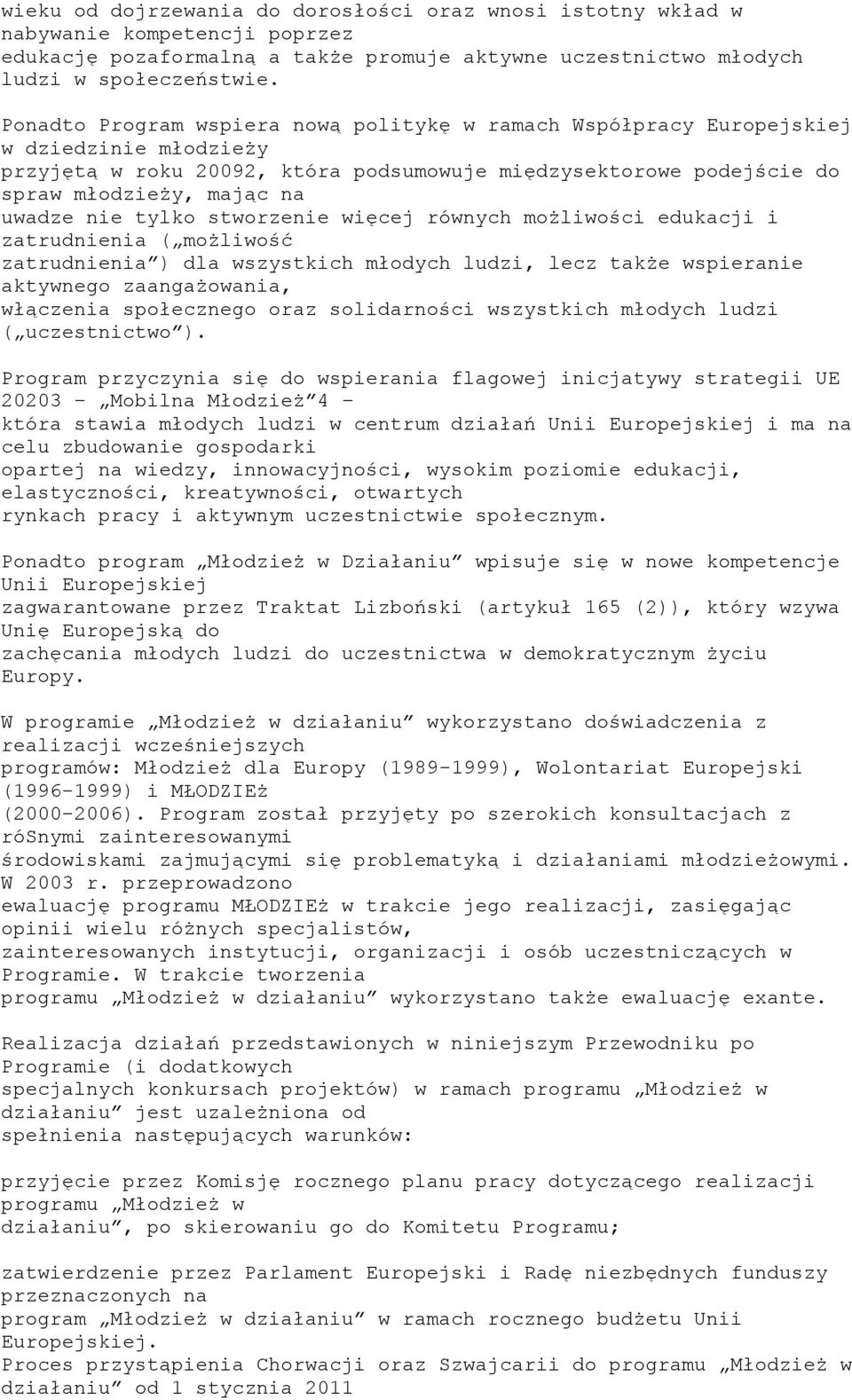 nie tylko stworzenie więcej równych możliwości edukacji i zatrudnienia ( możliwość zatrudnienia ) dla wszystkich młodych ludzi, lecz także wspieranie aktywnego zaangażowania, włączenia społecznego