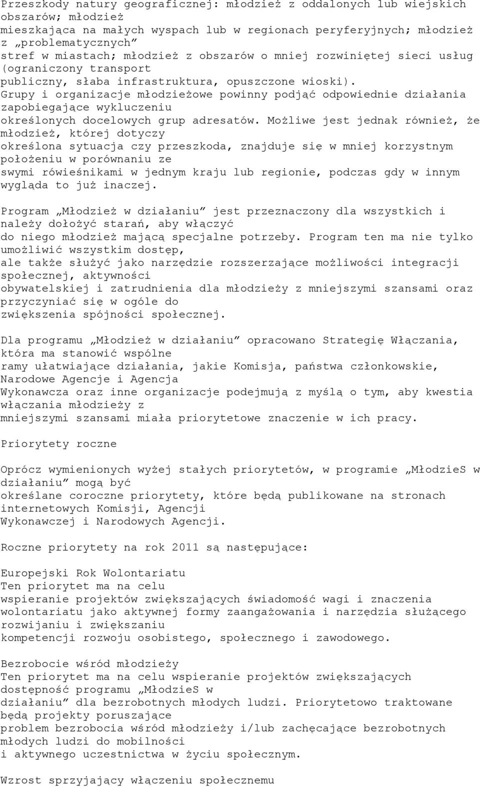 Grupy i organizacje młodzieżowe powinny podjąć odpowiednie działania zapobiegające wykluczeniu określonych docelowych grup adresatów.