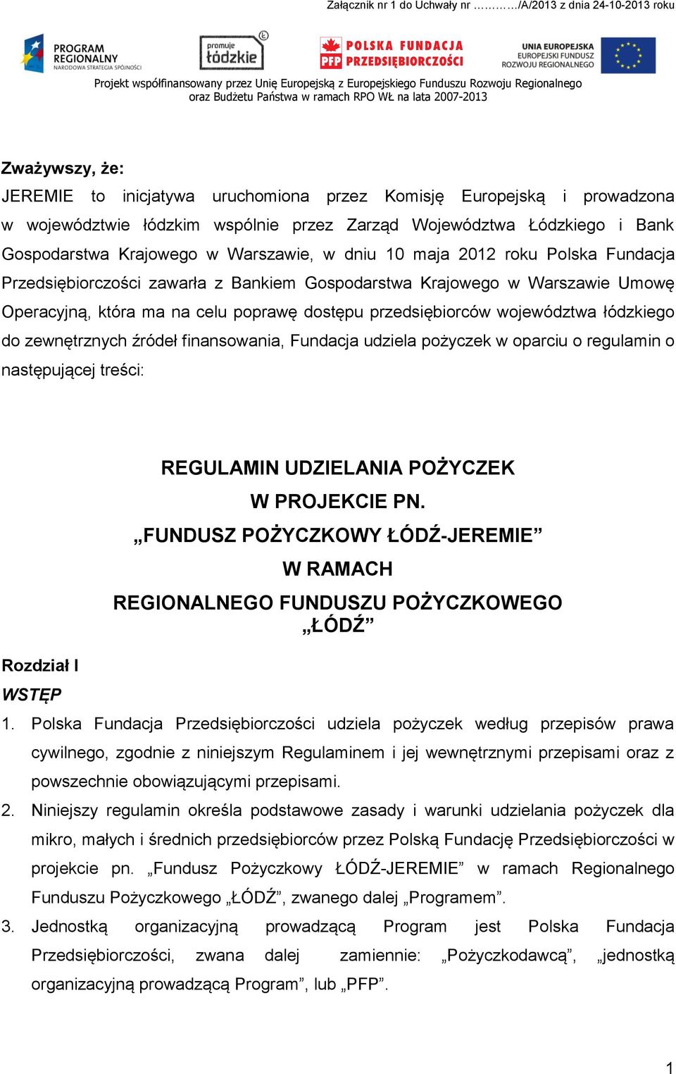 Warszawie, w dniu 10 maja 2012 roku Polska Fundacja Przedsiębiorczości zawarła z Bankiem Gospodarstwa Krajowego w Warszawie Umowę Operacyjną, która ma na celu poprawę dostępu przedsiębiorców