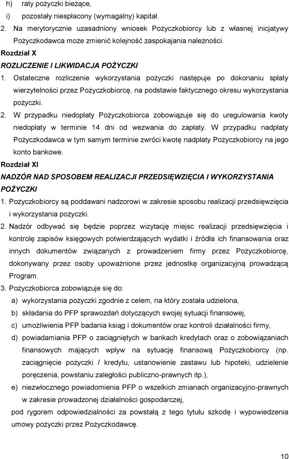 Ostateczne rozliczenie wykorzystania pożyczki następuje po dokonaniu spłaty wierzytelności przez Pożyczkobiorcę, na podstawie faktycznego okresu wykorzystania pożyczki. 2.