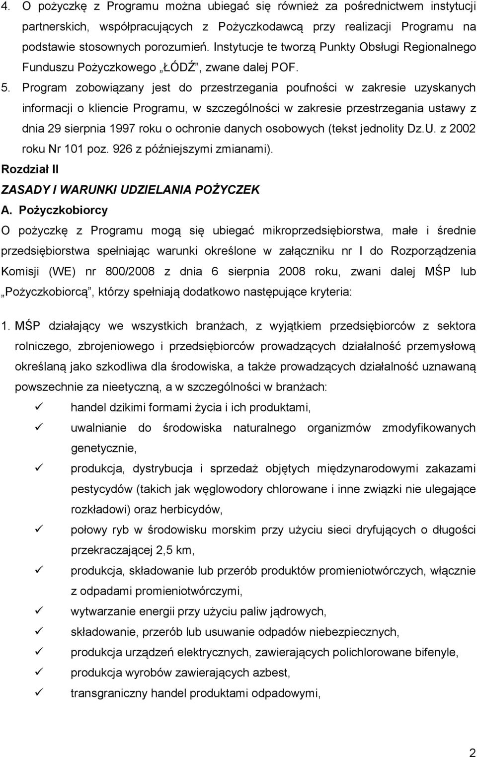 Program zobowiązany jest do przestrzegania poufności w zakresie uzyskanych informacji o kliencie Programu, w szczególności w zakresie przestrzegania ustawy z dnia 29 sierpnia 1997 roku o ochronie