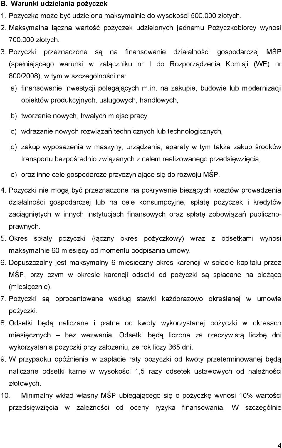 inwestycji polegających m.in. na zakupie, budowie lub modernizacji obiektów produkcyjnych, usługowych, handlowych, b) tworzenie nowych, trwałych miejsc pracy, c) wdrażanie nowych rozwiązań