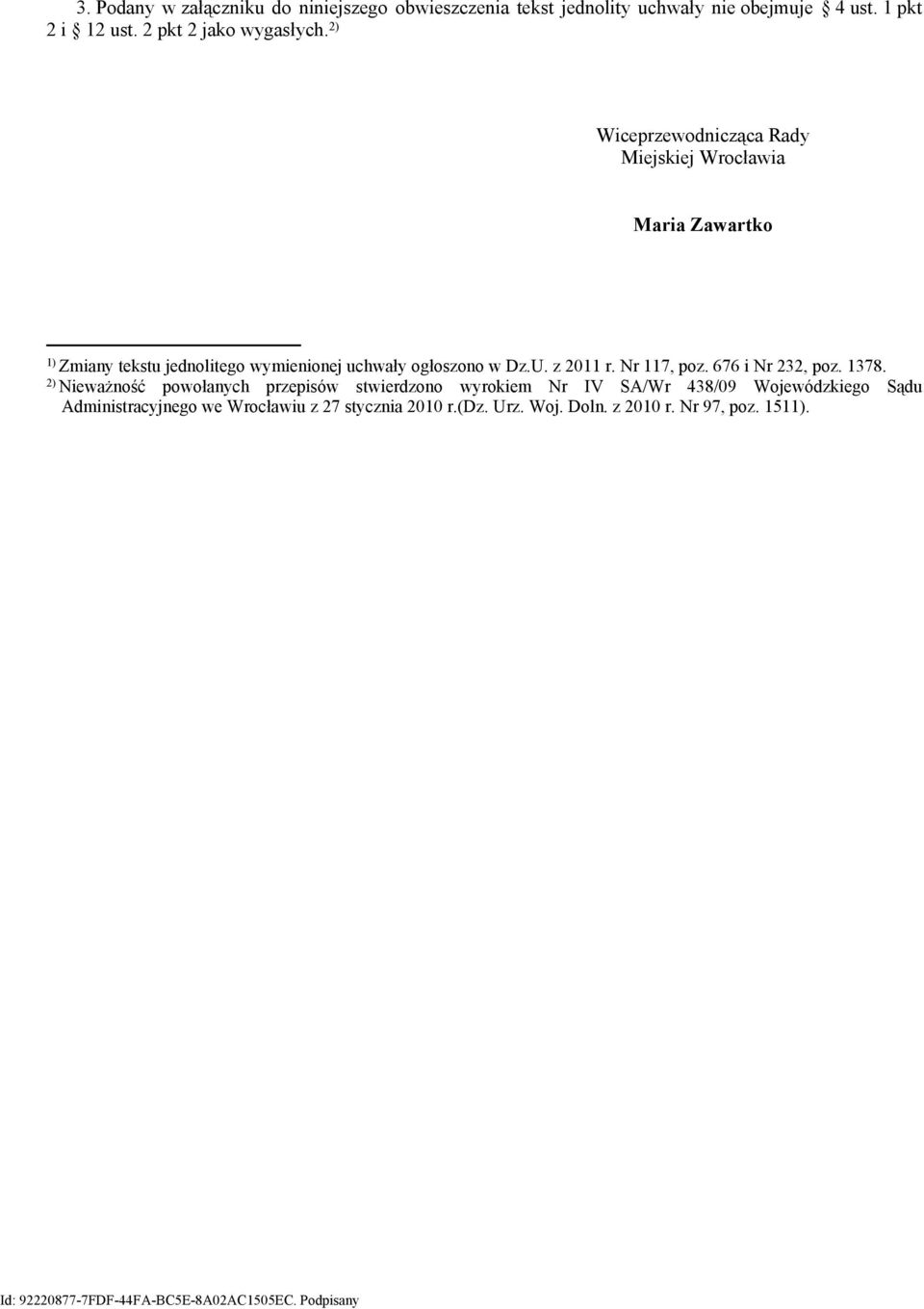 2) Wiceprzewodnicząca Rady Miejskiej Wrocławia Maria Zawartko 1) Zmiany tekstu jednolitego wymienionej uchwały ogłoszono w Dz.U.