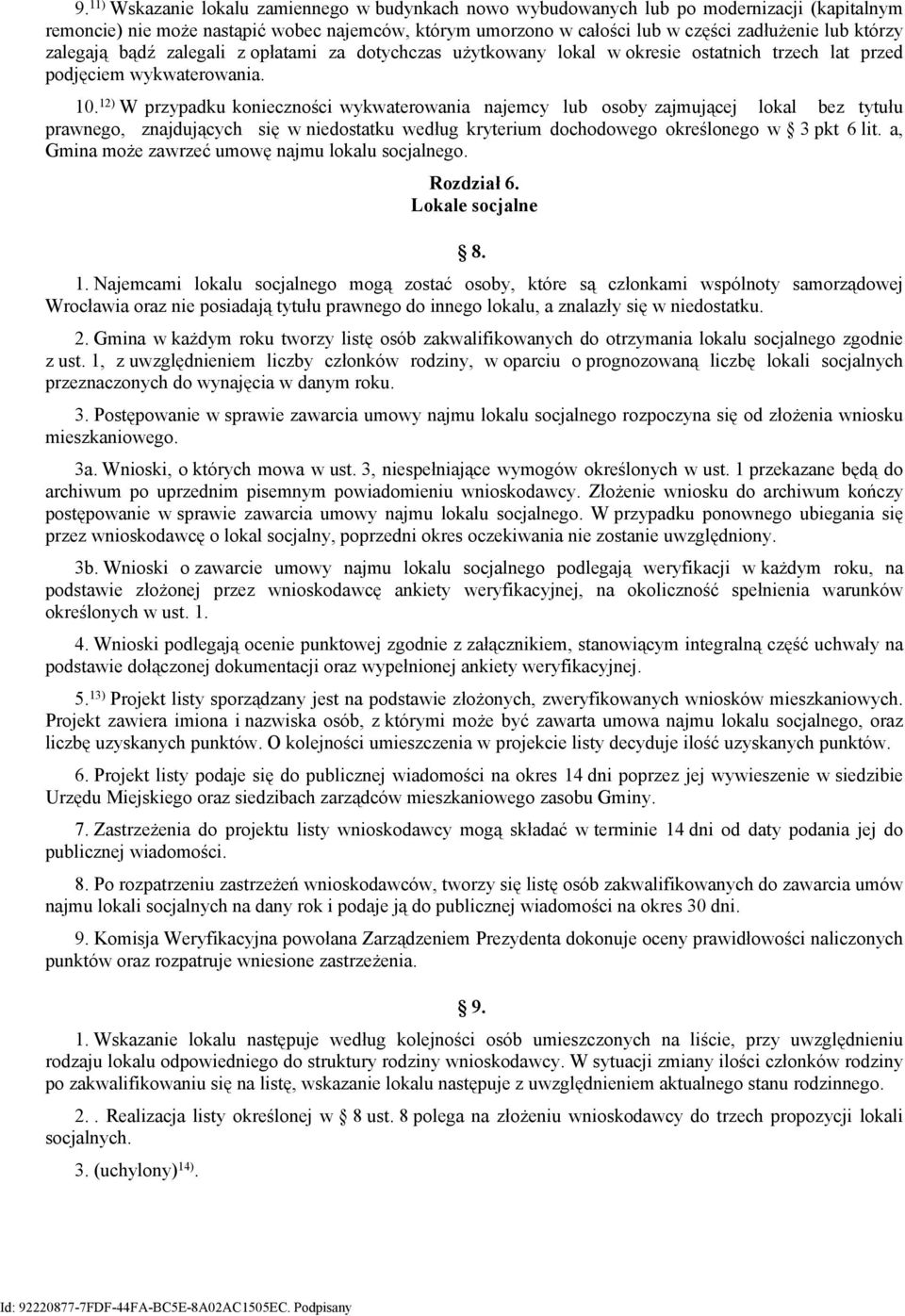 12) W przypadku konieczności wykwaterowania najemcy lub osoby zajmującej lokal bez tytułu prawnego, znajdujących się w niedostatku według kryterium dochodowego określonego w 3 pkt 6 lit.