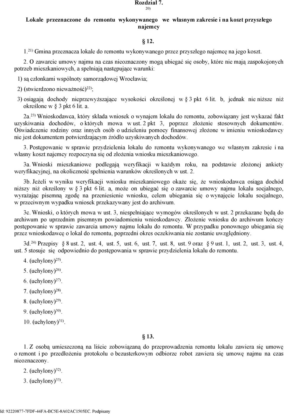 ) Gmina przeznacza lokale do remontu wykonywanego przez przyszłego najemcę na jego koszt. 2.