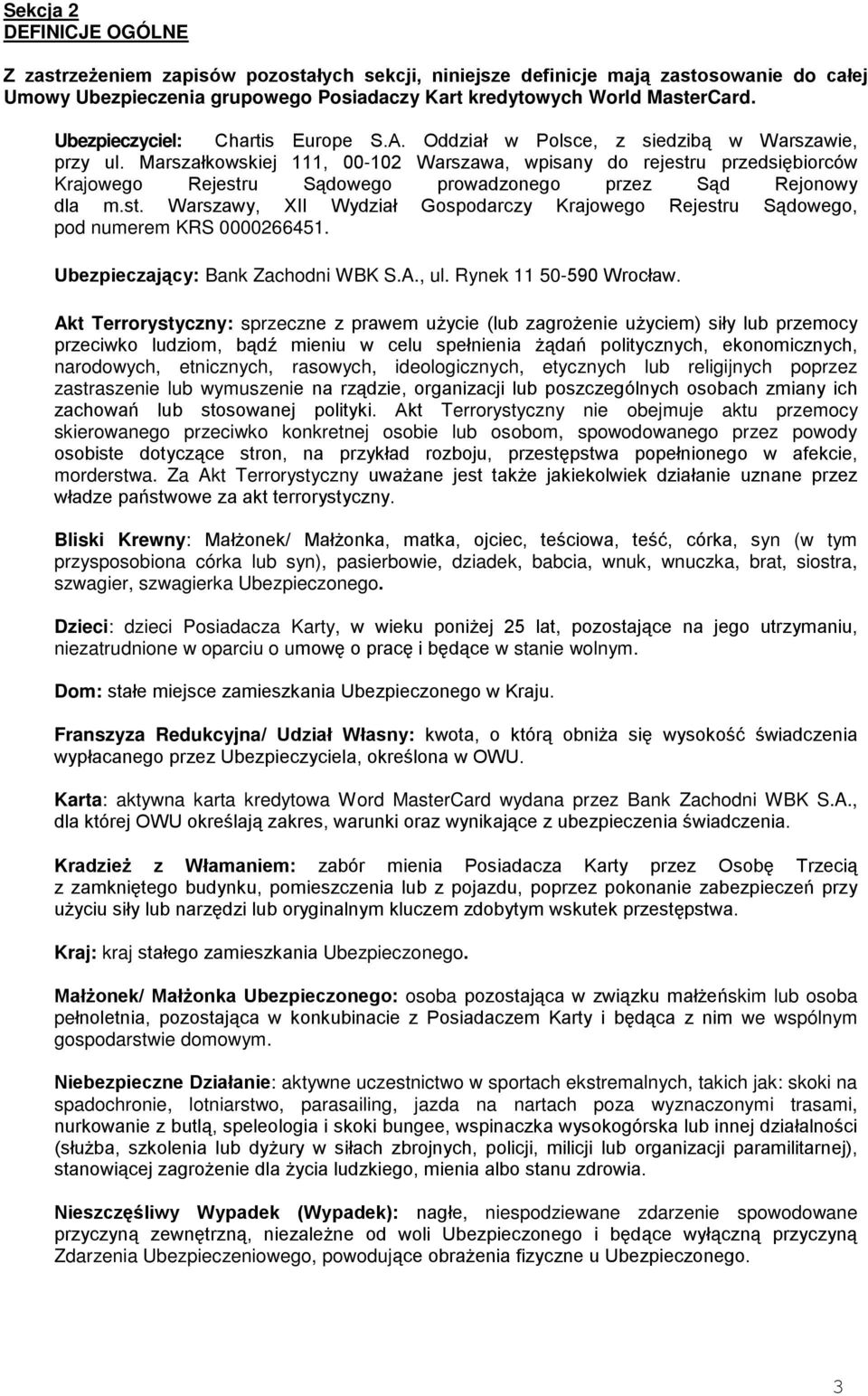 Marszałkowskiej 111, 00-102 Warszawa, wpisany do rejestru przedsiębiorców Krajowego Rejestru Sądowego prowadzonego przez Sąd Rejonowy dla m.st. Warszawy, XII Wydział Gospodarczy Krajowego Rejestru Sądowego, pod numerem KRS 0000266451.