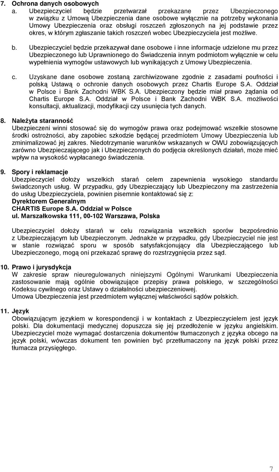 jej podstawie przez okres, w którym zgłaszanie takich roszczeń wobec Ubezpieczyciela jest możliwe. b.