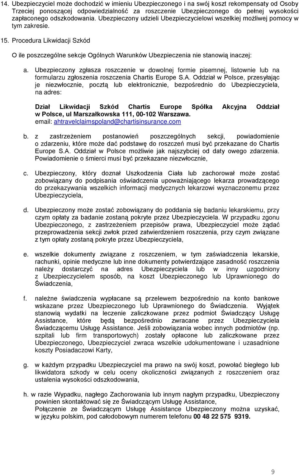 Procedura Likwidacji Szkód O ile poszczególne sekcje Ogólnych Warunków Ubezpieczenia nie stanowią inaczej: a.