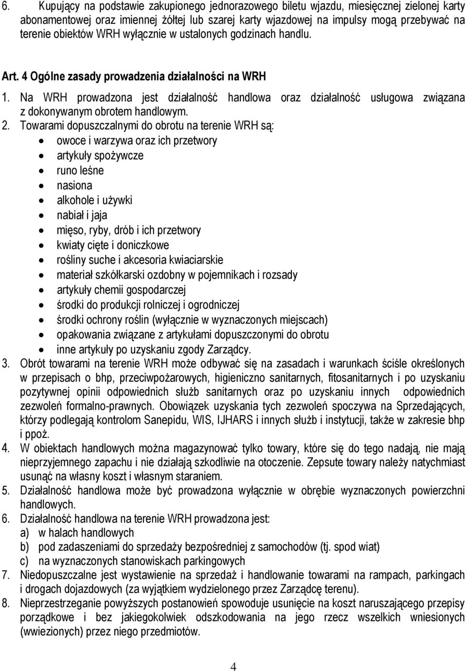 Na WRH prowadzona jest działalność handlowa oraz działalność usługowa związana z dokonywanym obrotem handlowym. 2.