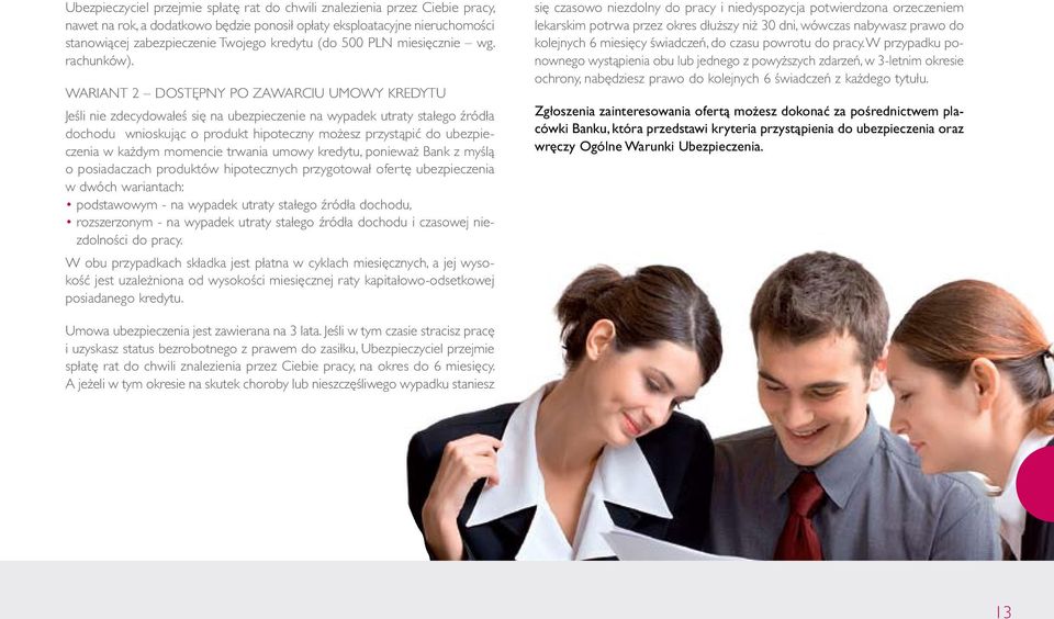 WARIANT 2 DOSTĘPNY PO ZAWARCIU UMOWY KREDYTU Jeśli nie zdecydowałeś się na ubezpieczenie na wypadek utraty stałego źródła dochodu wnioskując o produkt hipoteczny możesz przystąpić do ubezpieczenia w
