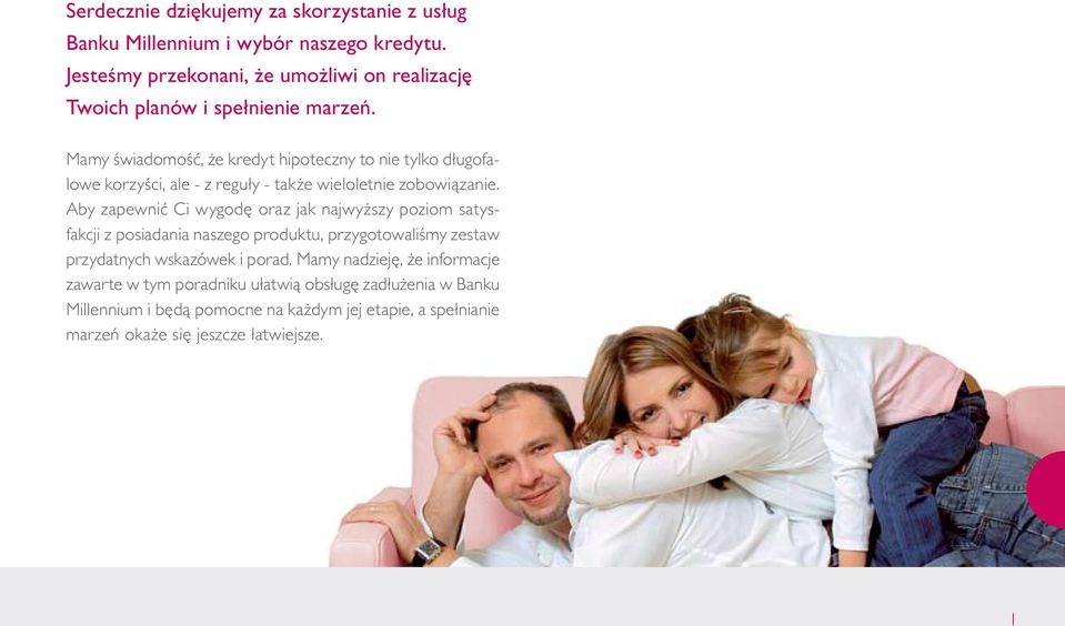 Mamy świadomość, że kredyt hipoteczny to nie tylko długofalowe korzyści, ale - z reguły - także wieloletnie zobowiązanie.