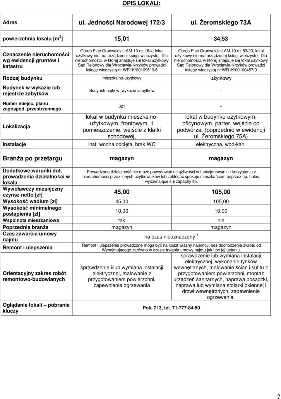 Dla nieruchomości, w której znajduje się lokal uŝytkowy Sąd Rejonowy dla Wrocławia-Krzyków prowadzi księgę wieczystą nr WR1K/00109619/6 Obręb Plac Grunwaldzki AM-10 dz.