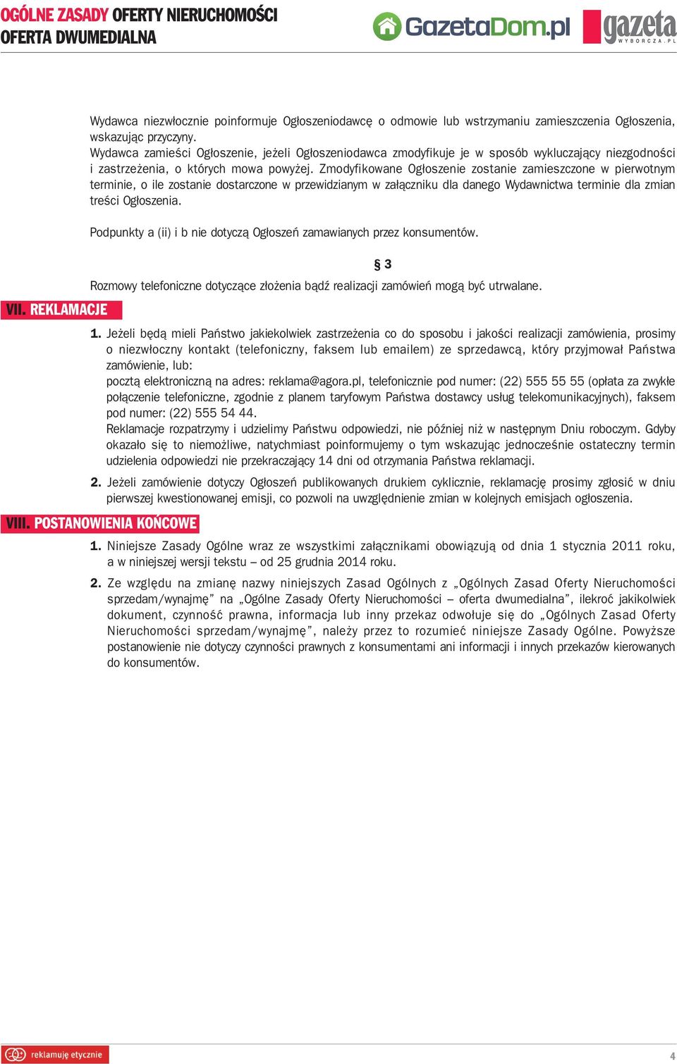 Zmodyfikowane Ogłoszenie zostanie zamieszczone w pierwotnym terminie, o ile zostanie dostarczone w przewidzianym w załączniku dla danego Wydawnictwa terminie dla zmian treści Ogłoszenia.