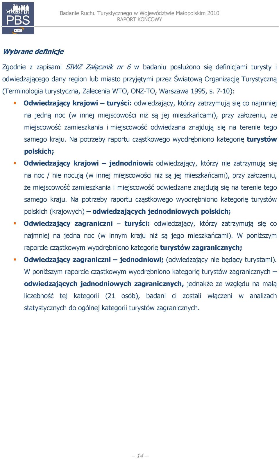 7-10): Odwiedzający krajowi turyści: odwiedzający, którzy zatrzymują się co najmniej na jedną noc (w innej miejscowości niż są jej mieszkańcami), przy założeniu, że miejscowość zamieszkania i