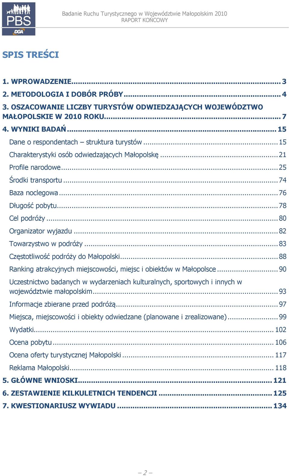 .. 78 Cel podróży... 80 Organizator wyjazdu... 82 Towarzystwo w podróży... 83 Częstotliwość podróży do Małopolski... 88 Ranking atrakcyjnych miejscowości, miejsc i obiektów w Małopolsce.