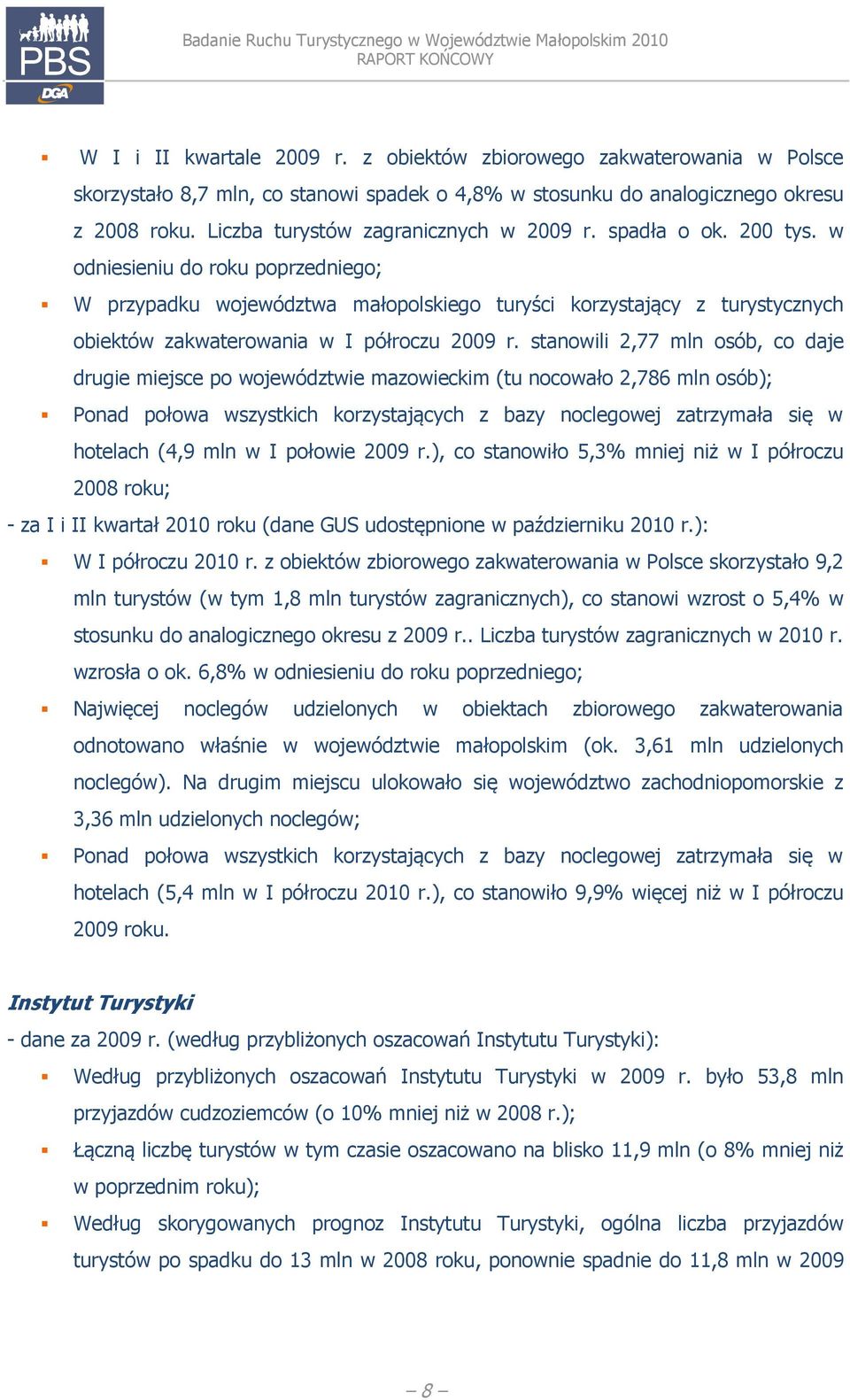 w odniesieniu do roku poprzedniego; W przypadku województwa małopolskiego turyści korzystający z turystycznych obiektów zakwaterowania w I półroczu 2009 r.