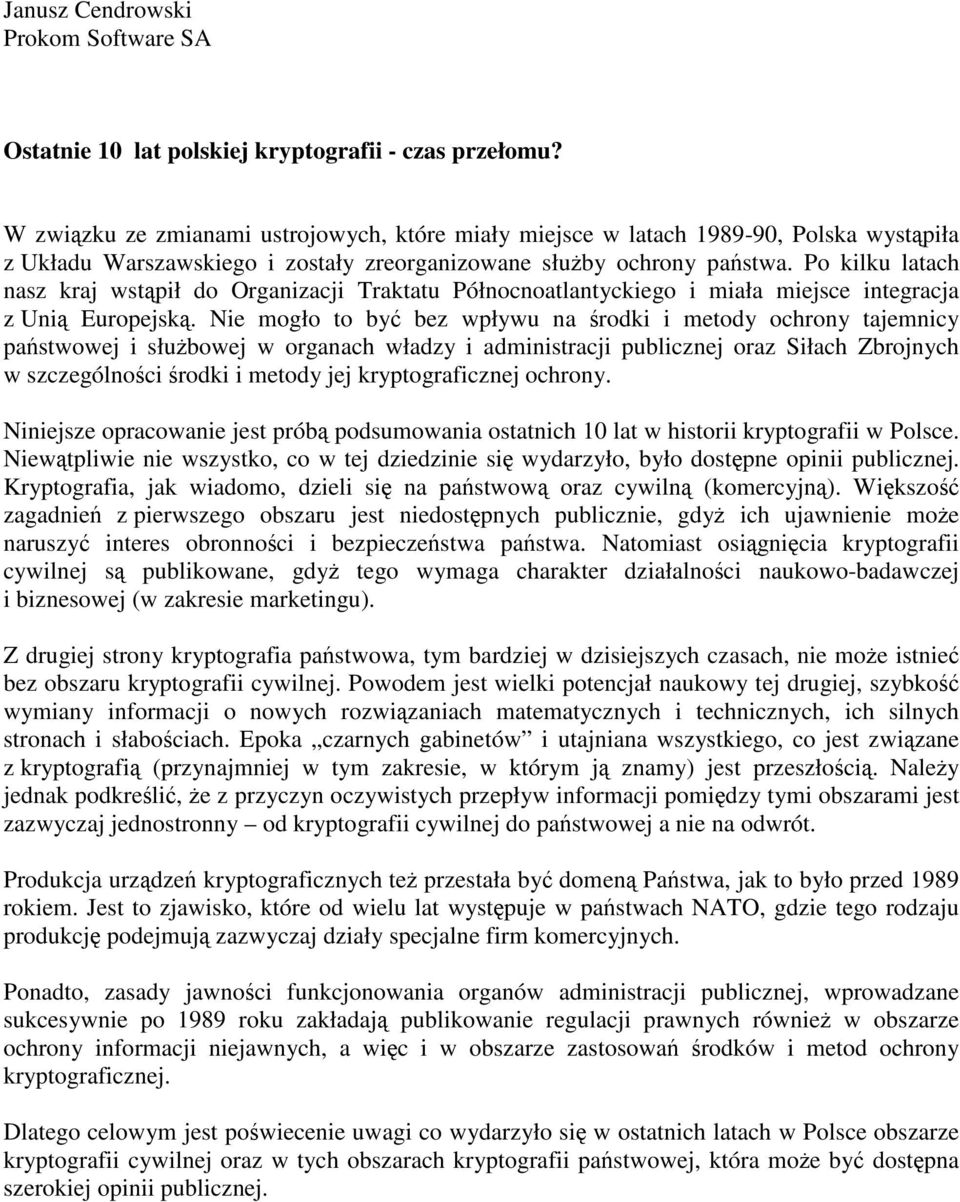 Po kilku latach nasz kraj wstąpił do Organizacji Traktatu Północnoatlantyckiego i miała miejsce integracja z Unią Europejską.