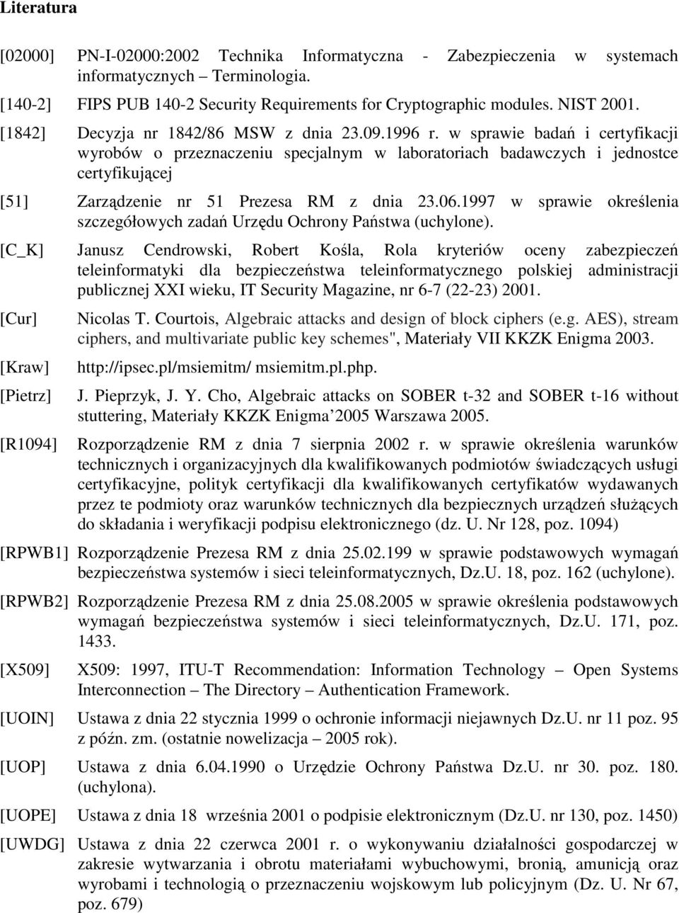 w sprawie badań i certyfikacji wyrobów o przeznaczeniu specjalnym w laboratoriach badawczych i jednostce certyfikującej [51] Zarządzenie nr 51 Prezesa RM z dnia 23.06.