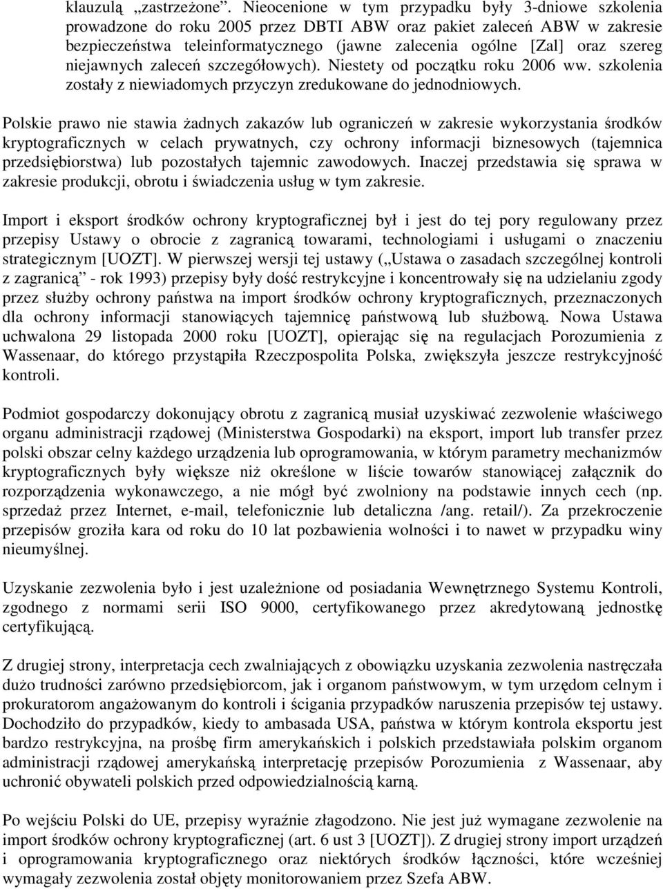 szereg niejawnych zaleceń szczegółowych). Niestety od początku roku 2006 ww. szkolenia zostały z niewiadomych przyczyn zredukowane do jednodniowych.